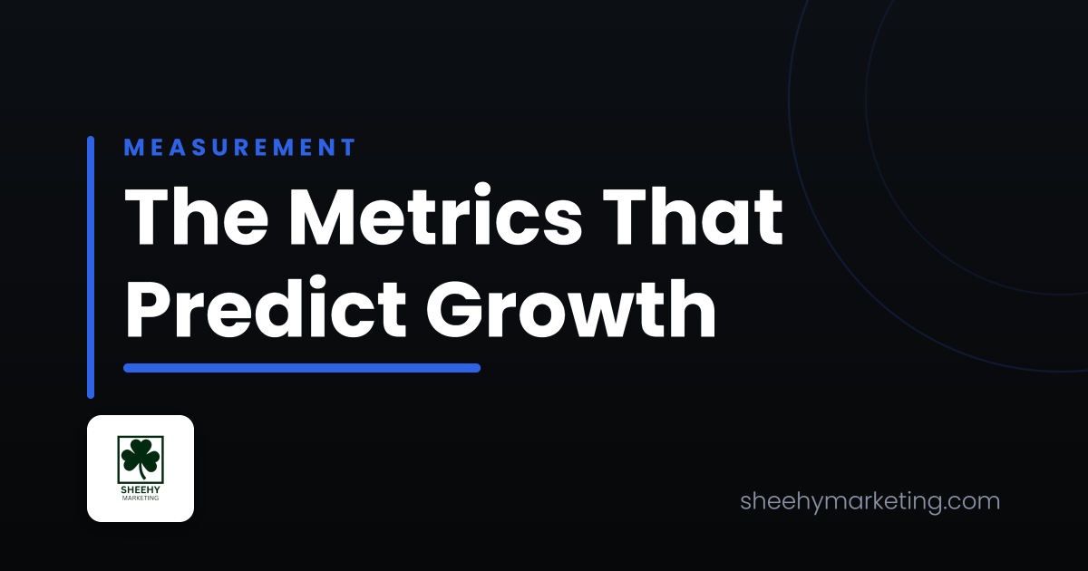 The marketing metrics that predict growth, Sheehy Marketing